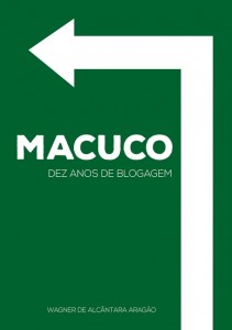 Livro coletânea de post dos dez primeiros anos (2005-2015) do Macuco Blog. Clique aqui para obter um exemplar